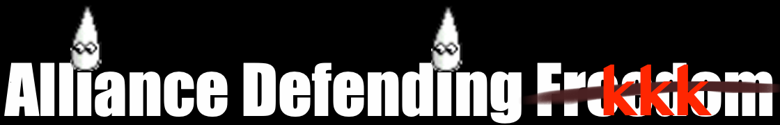 White supremacists Alliance Defending Freedom